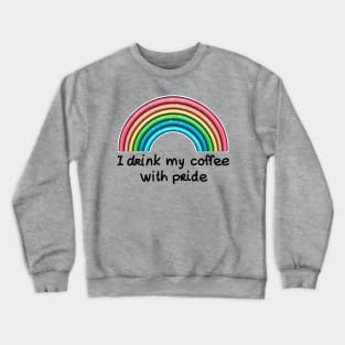 I drink my coffee with pride (black text) Crewneck Sweatshirt